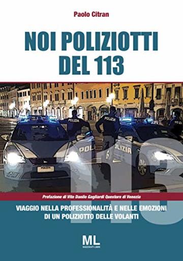 Noi poliziotti del 113: Viaggio nella professionalità e nelle emozioni di un poliziotto delle volanti Noi poliziotti del 113: Viaggio nella professionalità e nelle emozioni di un poliziotto delle volanti
